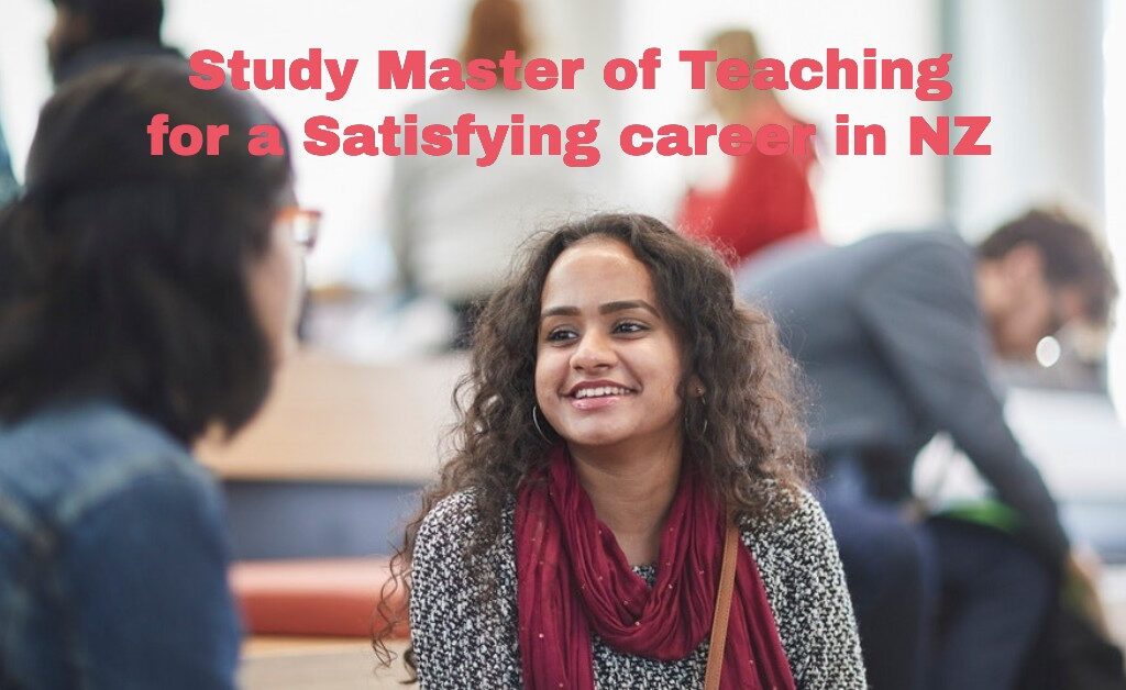 Study Master of Teaching and become a registered Teacher in New Zealand